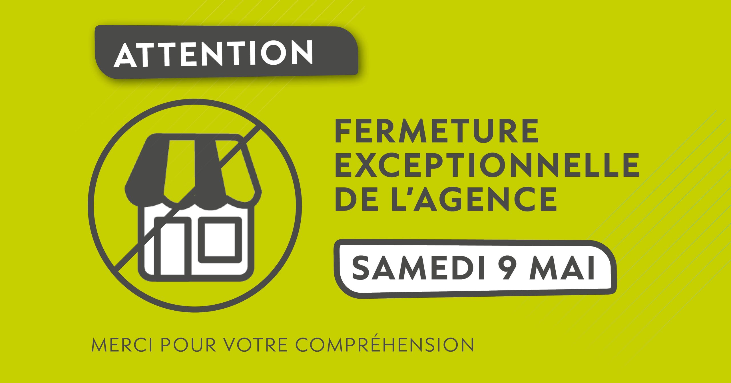 Fermeture exceptionnelle de l&rsquo;agence : samedi 9 mai