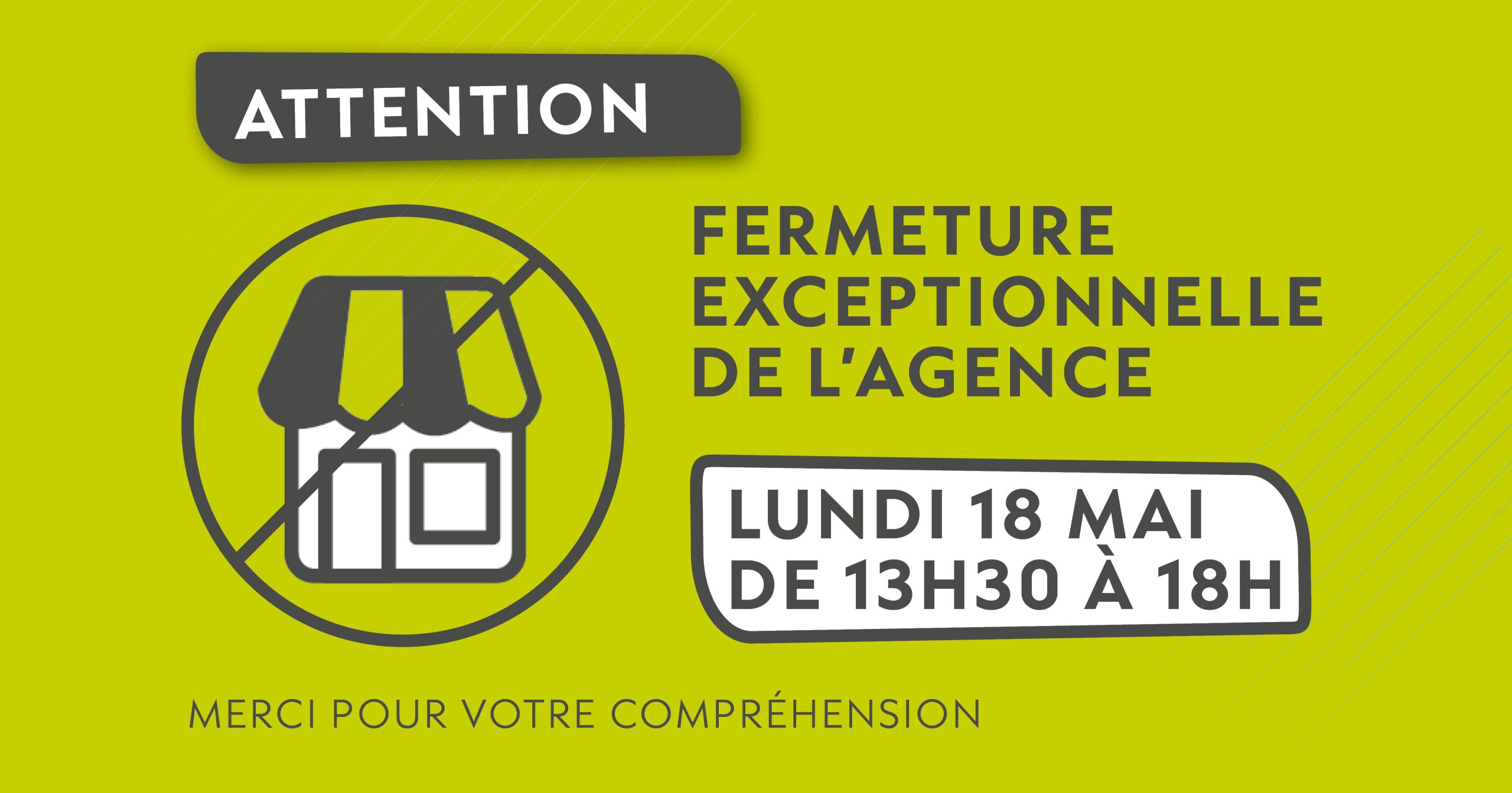 Fermeture exceptionnelle de l&rsquo;agence : lundi 18 mai après-midi