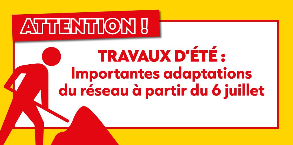 TRAVAUX D’ÉTÉ :  importantes adaptations  du réseau à partir du 6 juillet