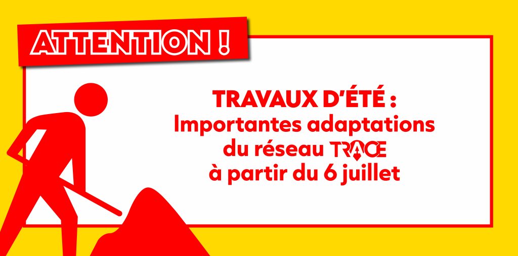 TRAVAUX D’ÉTÉ :  importantes adaptations  du réseau à partir du 6 juillet