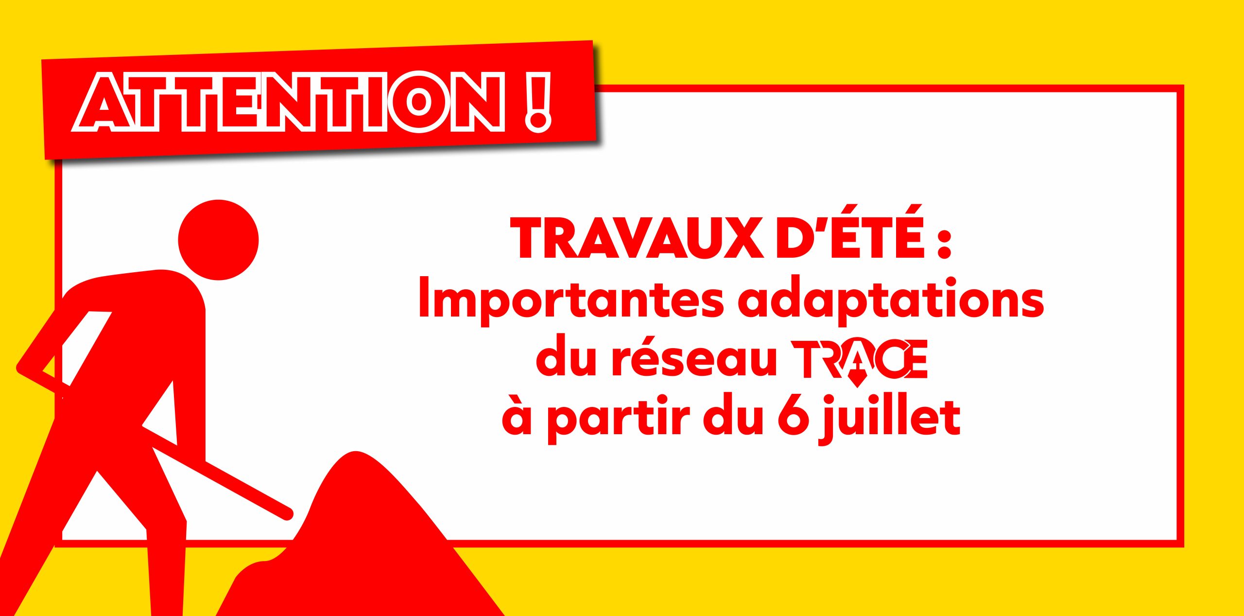 TRAVAUX D’ÉTÉ :  importantes adaptations  du réseau à partir du 6 juillet