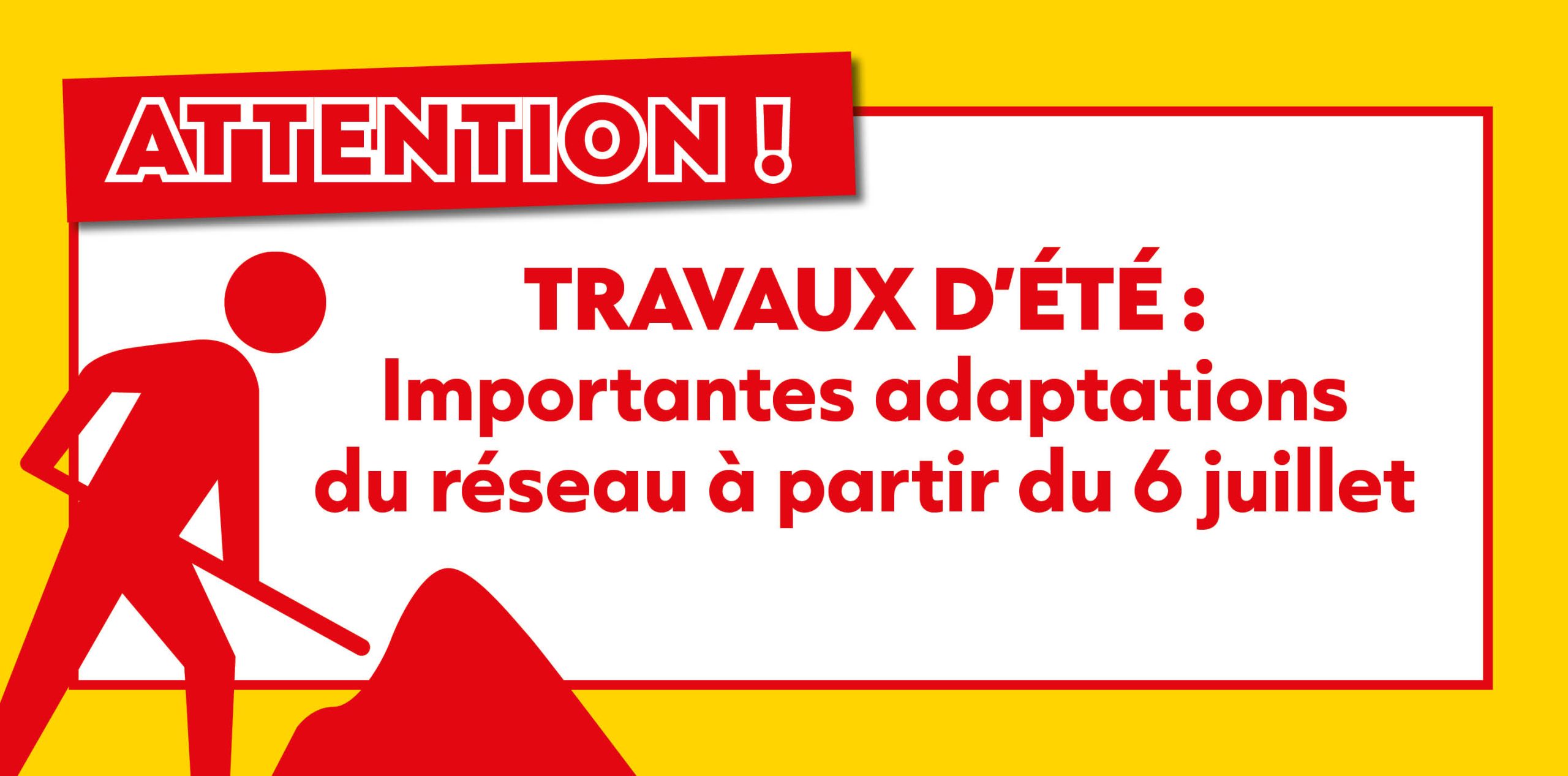 TRAVAUX D’ÉTÉ :  importantes adaptations  du réseau à partir du 6 juillet